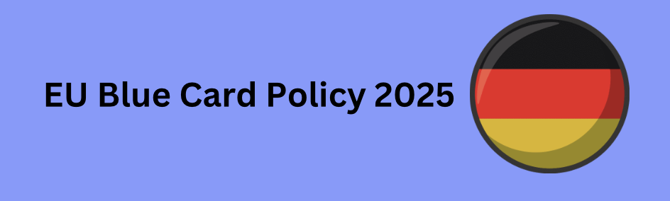 EU Blue Card: Germany Invites Tech Talents with Changes in Blue Card Policy 2025 3 EU blue card POLICY